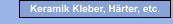 Keramik Kleber, Härter, etc.